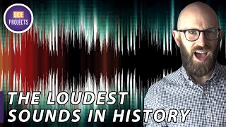 The Loudest Sounds in History [upl. by Lang]