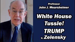 White House Tussle Trump v Zelensky  Prof John Mearsheimer [upl. by Godden772]