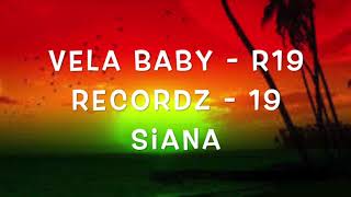 Vela Baby  19 Siana  R19 Recordz [upl. by Ennaul]