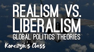 Realism vs Liberalism  Global Politics Theories Compared [upl. by Ettenig]