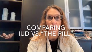 13 IUD vs “The Pill” Comparing 6 Important Factors Talking IUC with Dr D [upl. by Grewitz]