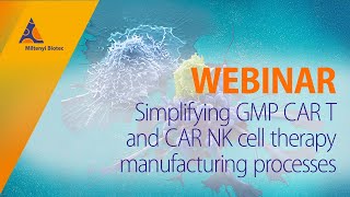 Simplifying GMP CAR T and CAR NK cell therapy manufacturing processes WEBINAR [upl. by Nahtanhoj400]