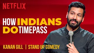 How Indians Do Timepass  Kanan Gill StandUp Comedy  Netflix India [upl. by Leahcimal339]