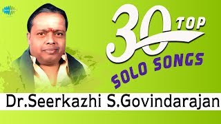 TOP 30 Songs of Dr Sirkazhi S Govindarajan  One Stop Jukebox  சீர்காழி S கோவிந்தராஜன்  Tamil [upl. by Araihc]