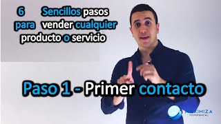 Paso 1 Primer contacto  6 Sencillos pasos para vender cualquier producto o servicio [upl. by Eisor]