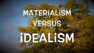 Materialism versus Idealism [upl. by Schwitzer]